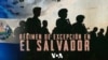 Recorrido del régimen de excepción en El Salvador