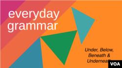 Everyday Grammar: Under, Below, Beneath and Underneath
